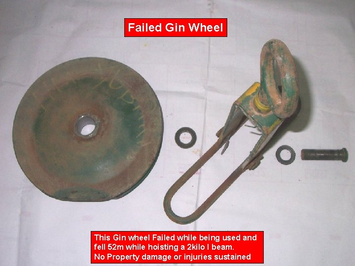 Failed Gin Wheel This Gin wheel Failed while being used and fell 52 m