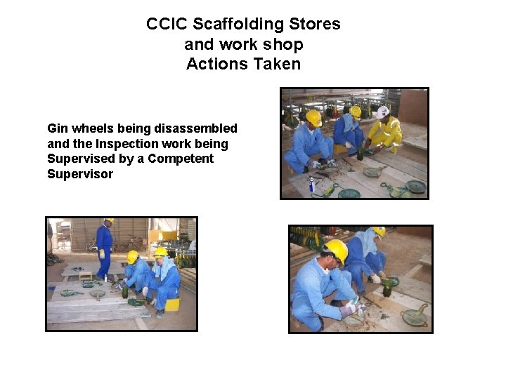 CCIC Scaffolding Stores and work shop Actions Taken Gin wheels being disassembled and the