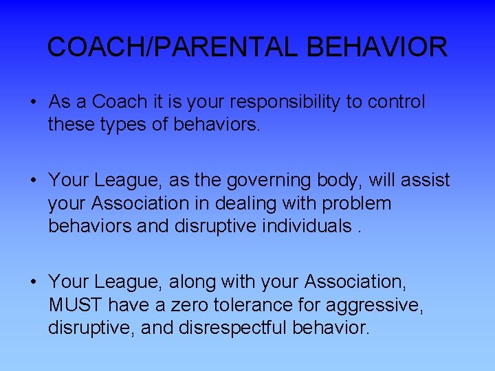 COACH/PARENTAL BEHAVIOR • As a Coach it is your responsibility to control these types