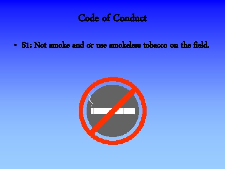 Code of Conduct • S 1: Not smoke and or use smokeless tobacco on