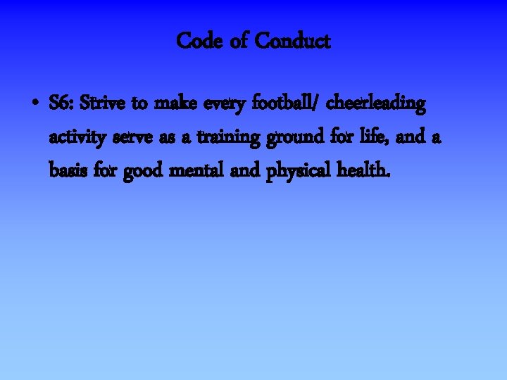 Code of Conduct • S 6: Strive to make every football/ cheerleading activity serve