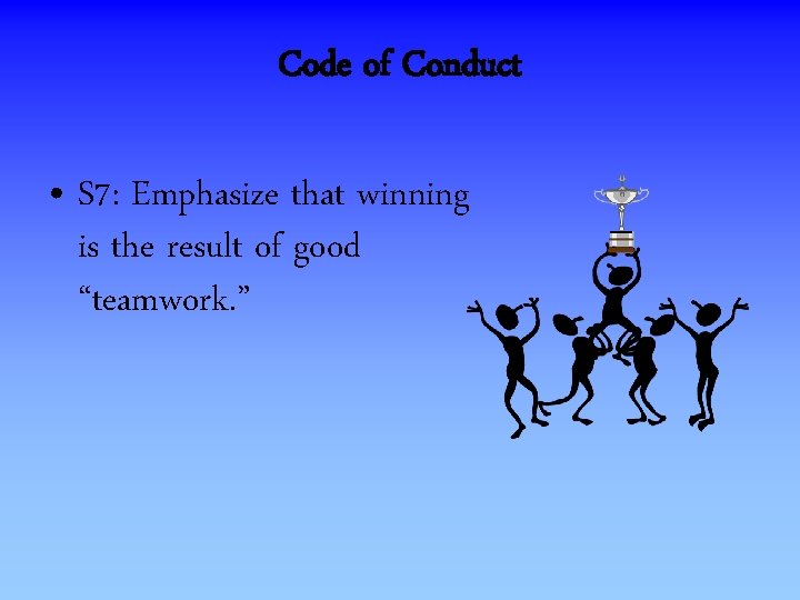 Code of Conduct • S 7: Emphasize that winning is the result of good