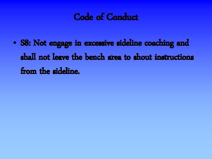 Code of Conduct • S 8: Not engage in excessive sideline coaching and shall