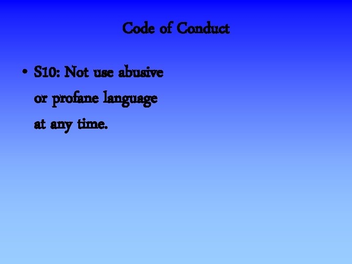 Code of Conduct • S 10: Not use abusive or profane language at any