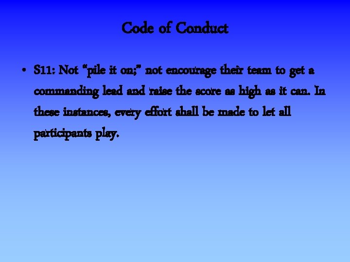 Code of Conduct • S 11: Not “pile it on; ” not encourage their