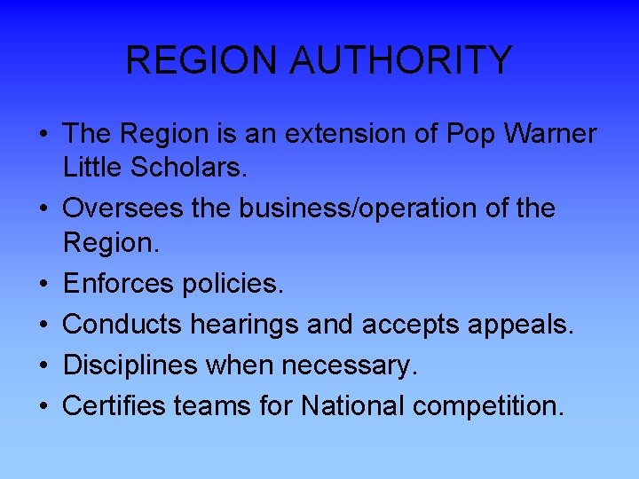 REGION AUTHORITY • The Region is an extension of Pop Warner Little Scholars. •