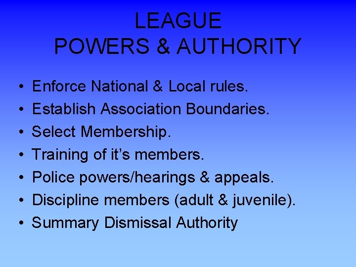 LEAGUE POWERS & AUTHORITY • • Enforce National & Local rules. Establish Association Boundaries.