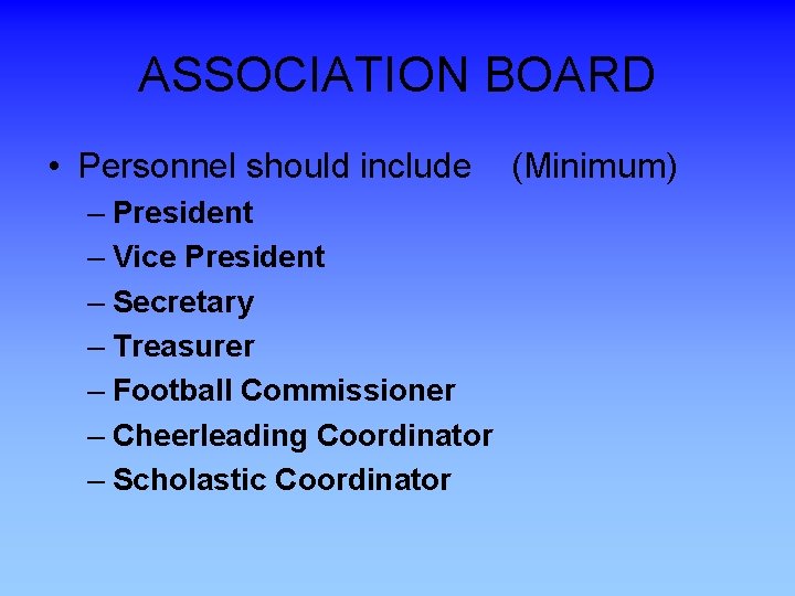 ASSOCIATION BOARD • Personnel should include (Minimum) – President – Vice President – Secretary