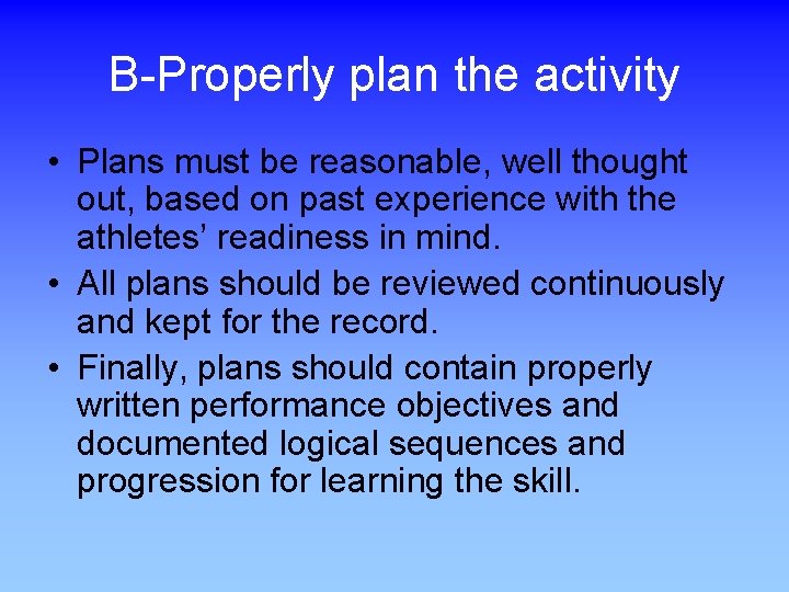 B-Properly plan the activity • Plans must be reasonable, well thought out, based on