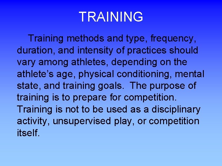 TRAINING Training methods and type, frequency, duration, and intensity of practices should vary among