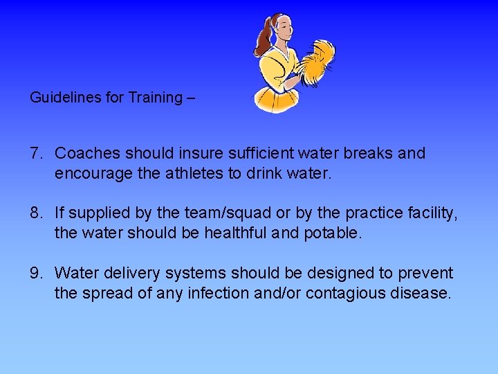 Guidelines for Training – 7. Coaches should insure sufficient water breaks and encourage the