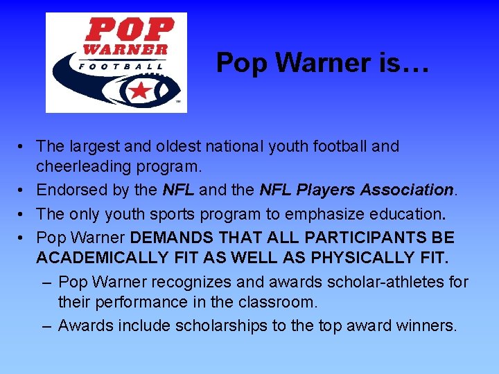 Pop Warner is… • The largest and oldest national youth football and cheerleading program.