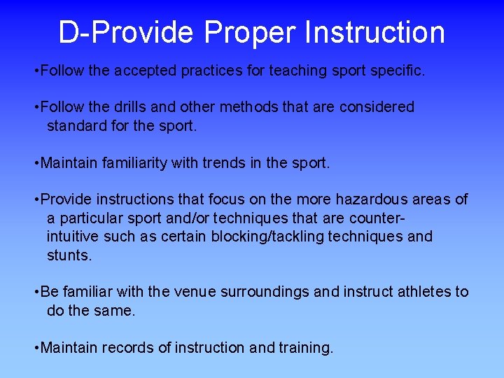 D-Provide Proper Instruction • Follow the accepted practices for teaching sport specific. • Follow