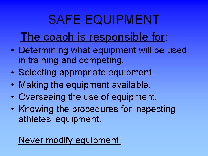 SAFE EQUIPMENT The coach is responsible for: • Determining what equipment will be used