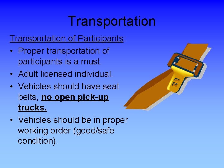 Transportation of Participants: • Proper transportation of participants is a must. • Adult licensed