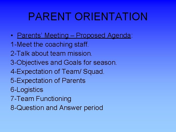 PARENT ORIENTATION • Parents’ Meeting – Proposed Agenda: 1 -Meet the coaching staff. 2