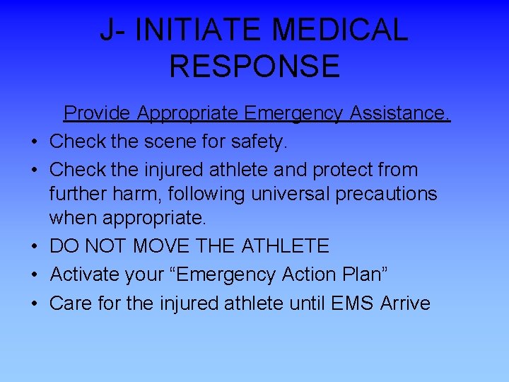 J- INITIATE MEDICAL RESPONSE Provide Appropriate Emergency Assistance. • Check the scene for safety.