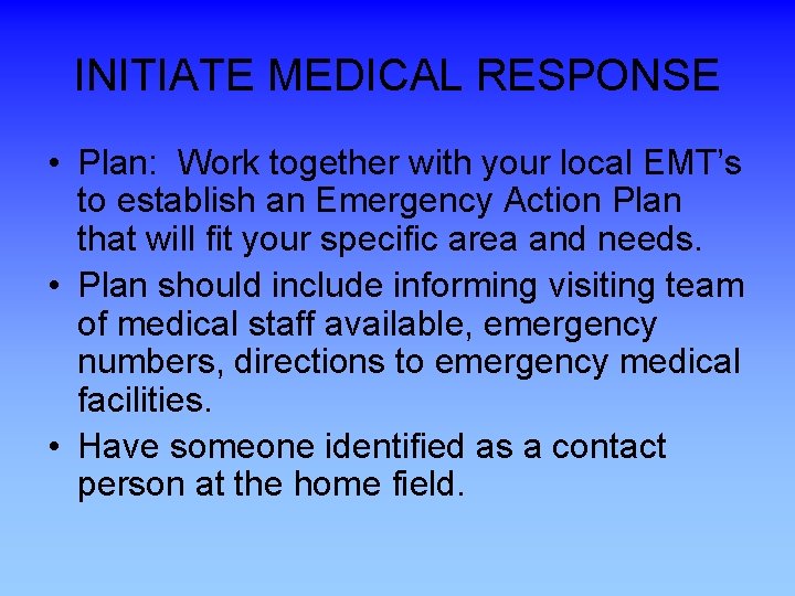 INITIATE MEDICAL RESPONSE • Plan: Work together with your local EMT’s to establish an