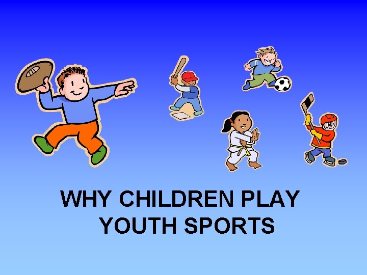 WHY CHILDREN PLAY YOUTH SPORTS 