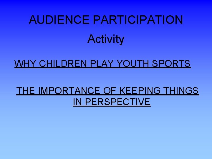 AUDIENCE PARTICIPATION Activity WHY CHILDREN PLAY YOUTH SPORTS THE IMPORTANCE OF KEEPING THINGS IN