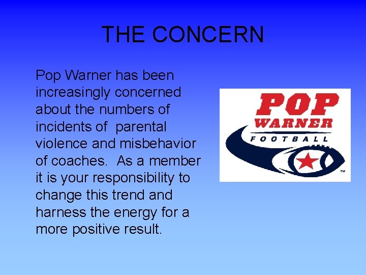 THE CONCERN Pop Warner has been increasingly concerned about the numbers of incidents of