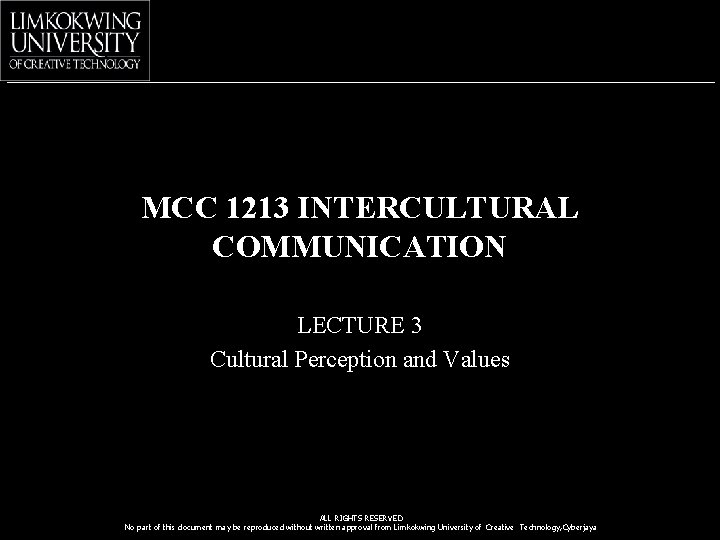 MCC 1213 INTERCULTURAL COMMUNICATION LECTURE 3 Cultural Perception and Values ALL RIGHTS RESERVED No