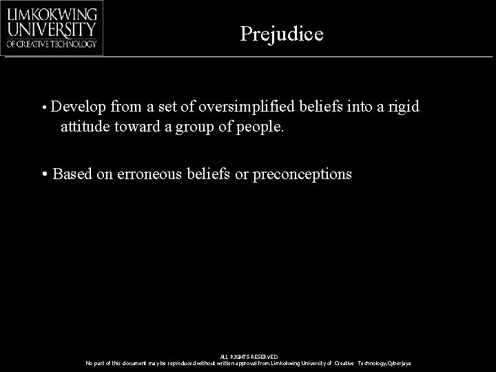 Prejudice • Develop from a set of oversimplified beliefs into a rigid attitude toward