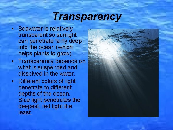 Transparency • Seawater is relatively transparent so sunlight can penetrate fairly deep into the