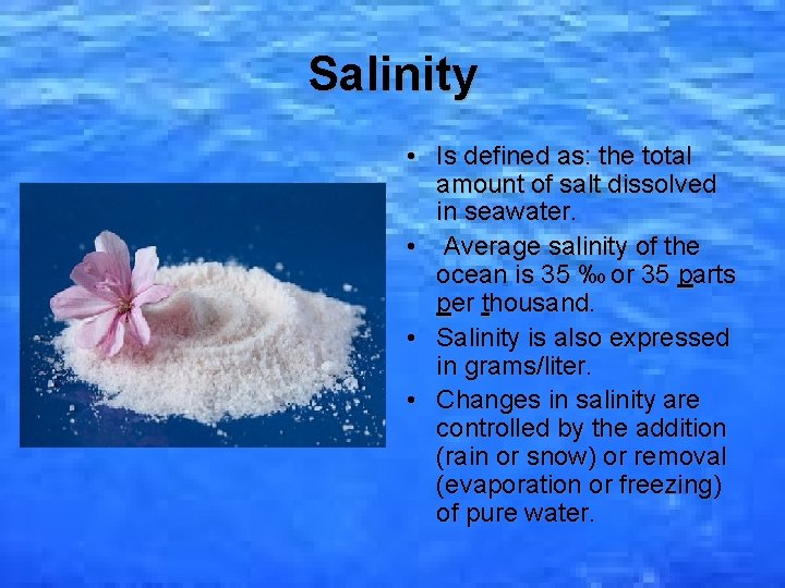 Salinity • Is defined as: the total amount of salt dissolved in seawater. •