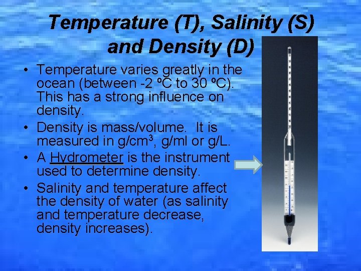 Temperature (T), Salinity (S) and Density (D) • Temperature varies greatly in the ocean