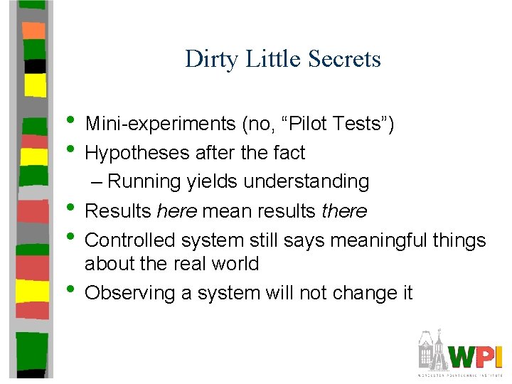 Dirty Little Secrets • Mini-experiments (no, “Pilot Tests”) • Hypotheses after the fact •