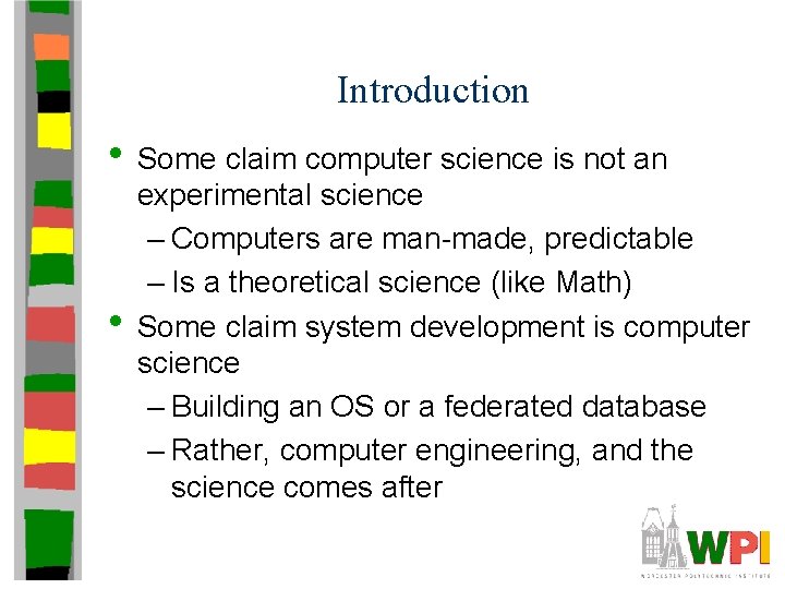 Introduction • Some claim computer science is not an • experimental science – Computers