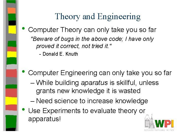 Theory and Engineering • Computer Theory can only take you so far "Beware of