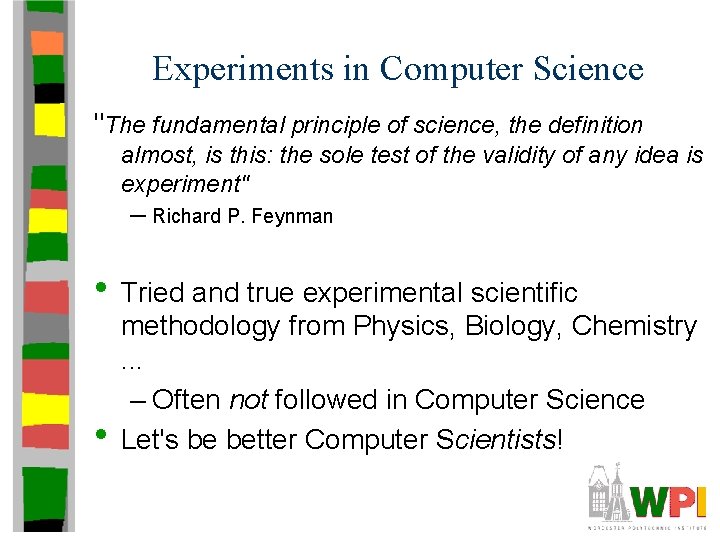 Experiments in Computer Science "The fundamental principle of science, the definition almost, is this: