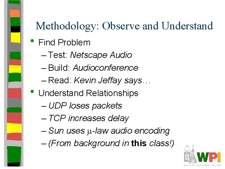 Methodology: Observe and Understand • Find Problem • – Test: Netscape Audio – Build: