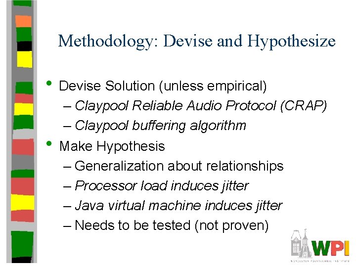 Methodology: Devise and Hypothesize • Devise Solution (unless empirical) • – Claypool Reliable Audio