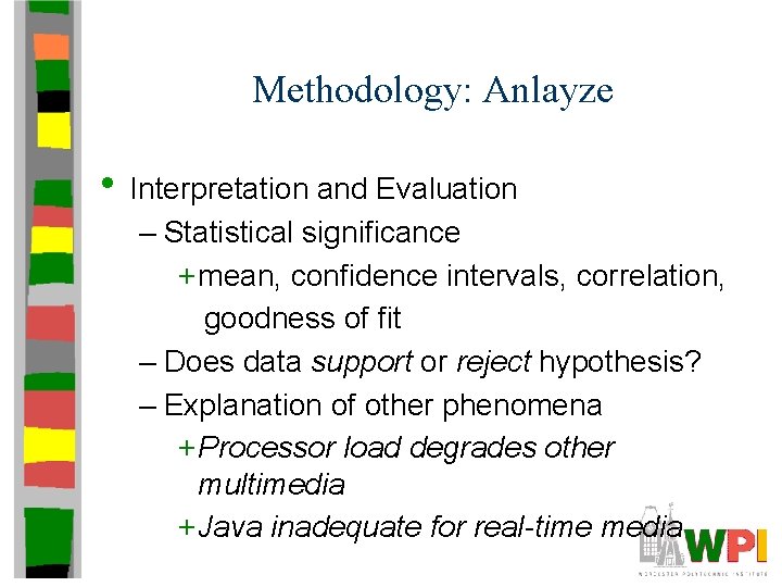 Methodology: Anlayze • Interpretation and Evaluation – Statistical significance + mean, confidence intervals, correlation,