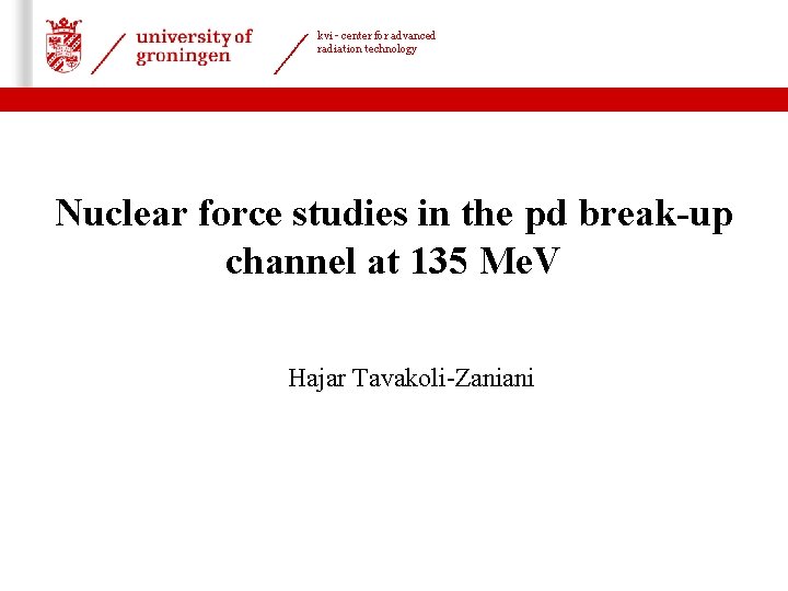 kvi - center for advanced radiation technology 22 -06 -2017 | Nuclear force studies