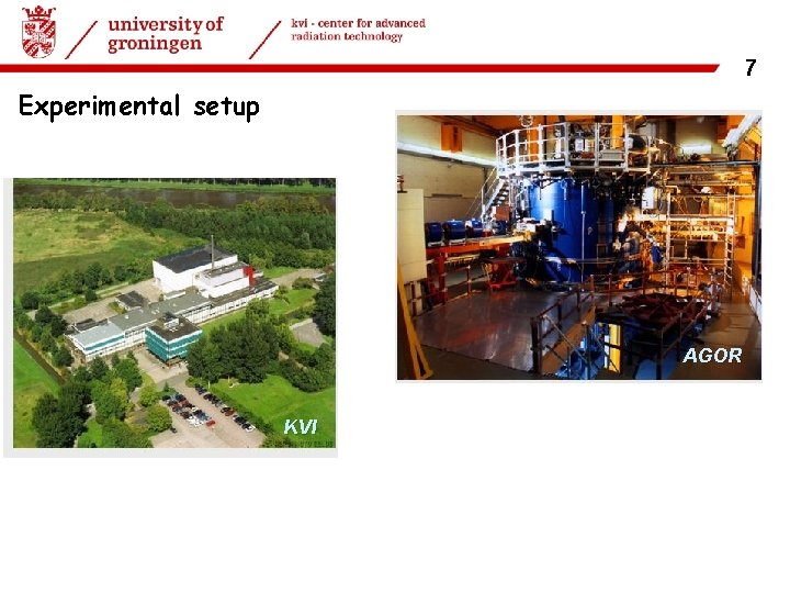 22 -06 -2017 | 7 Experimental setup AGOR KVI 7 