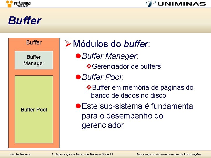 Buffer Ø Módulos do buffer: Buffer Manager l Buffer Manager: v. Gerenciador de buffers