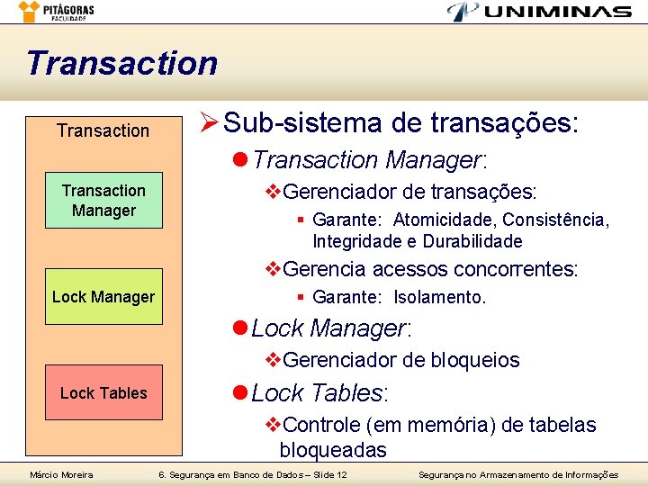 Transaction Ø Sub-sistema de transações: l Transaction Manager: Transaction Manager v. Gerenciador de transações: