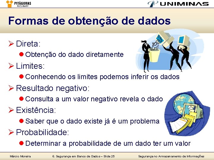 Formas de obtenção de dados Ø Direta: l Obtenção do dado diretamente Ø Limites: