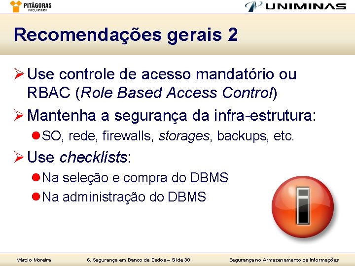 Recomendações gerais 2 Ø Use controle de acesso mandatório ou RBAC (Role Based Access