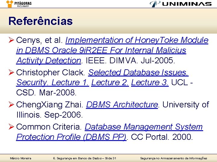 Referências Ø Cenys, et al. Implementation of Honey. Toke Module in DBMS Oracle 9