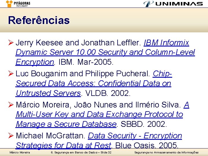 Referências Ø Jerry Keesee and Jonathan Leffler. IBM Informix Dynamic Server 10. 00 Security