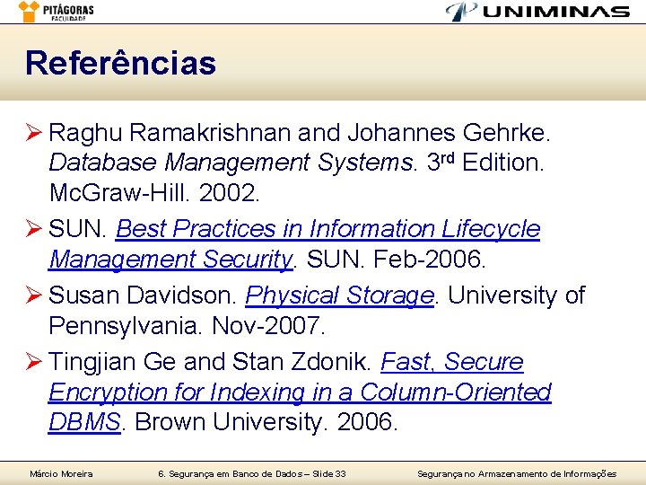 Referências Ø Raghu Ramakrishnan and Johannes Gehrke. Database Management Systems. 3 rd Edition. Mc.