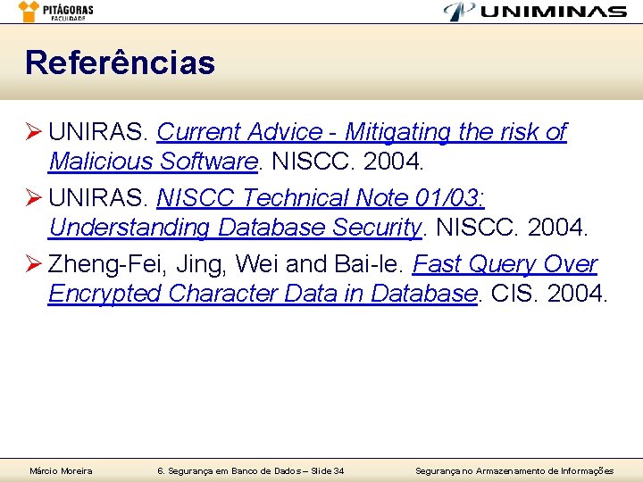 Referências Ø UNIRAS. Current Advice - Mitigating the risk of Malicious Software. NISCC. 2004.