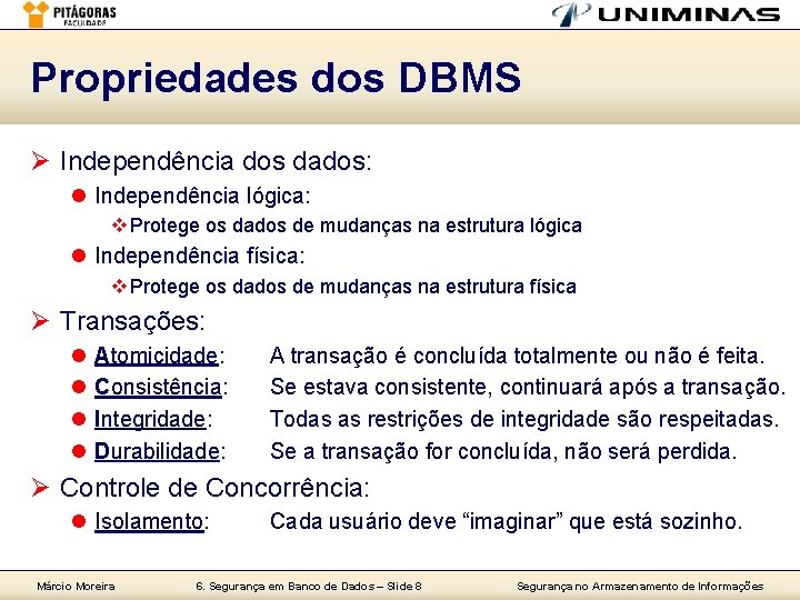 Propriedades dos DBMS Ø Independência dos dados: l Independência lógica: v Protege os dados