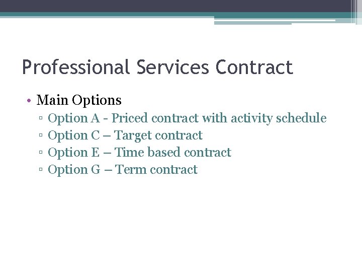 Professional Services Contract • Main Options ▫ ▫ Option A - Priced contract with