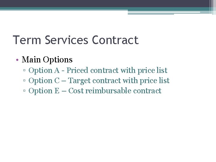 Term Services Contract • Main Options ▫ Option A - Priced contract with price